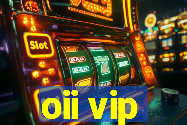 oii vip